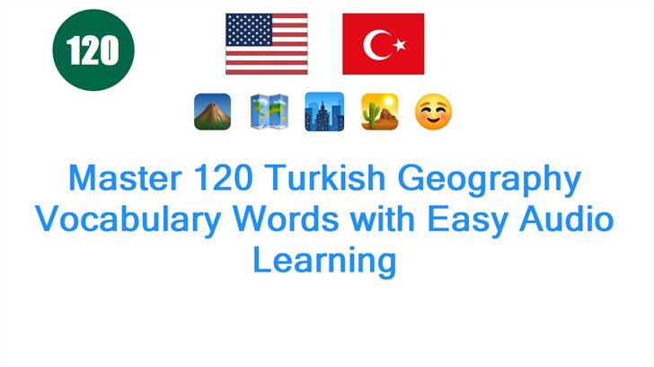Master 120 Turkish Geography Vocabulary Words with Easy Audio Learning